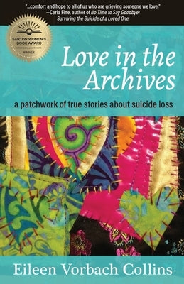 Love in the Archives: a patchwork of true stories about suicide loss by Vorbach Collins, Eileen