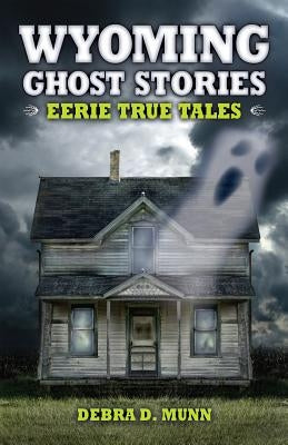 Wyoming Ghost Stories by Munn, Debra D.