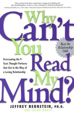 Why Can't You Read My Mind?: Overcoming the 9 Toxic Thought Patterns That Get in the Way of a Loving Relationship by Bernstein, Jeffrey