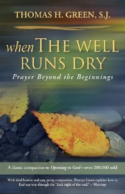 When the Well Runs Dry: Prayer Beyond the Beginnings by Green, Thomas H. S. J.