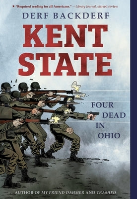 Kent State: Four Dead in Ohio by Backderf, Derf