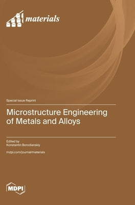 Microstructure Engineering of Metals and Alloys by Borodianskiy, Konstantin
