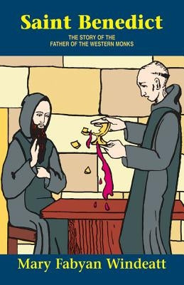 Saint Benedict: The Story of the Father of the Western Monks by Windeatt