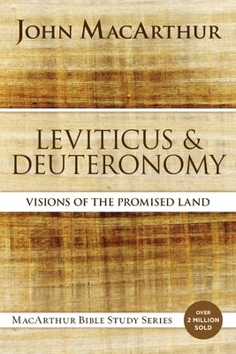 Leviticus and Deuteronomy: Visions of the Promised Land by MacArthur, John F.