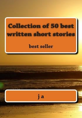 Collection of 50 best written short stories: best seller by A, J.