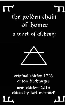 The Golden Chain of Homer: A Work of Alchemy by Warwick, Tarl