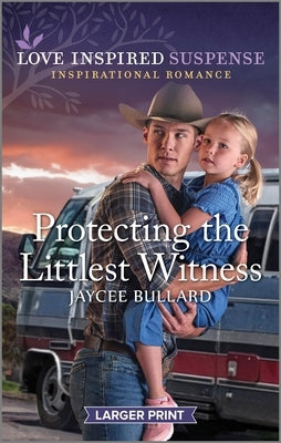 Protecting the Littlest Witness by Bullard, Jaycee