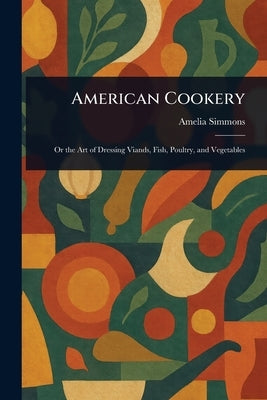 American Cookery by Simmons, Amelia