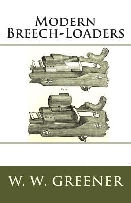 Modern Breech-Loaders by Greener, W. W.