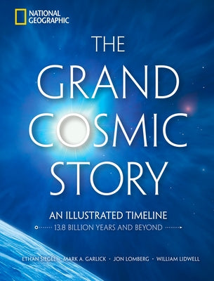 The Grand Cosmic Story: An Illustrated Timeline 13.8 Billion Years and Beyond by Siegel, Ethan