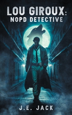 Lou Giroux: NOPD Detective by Jack, J. E.