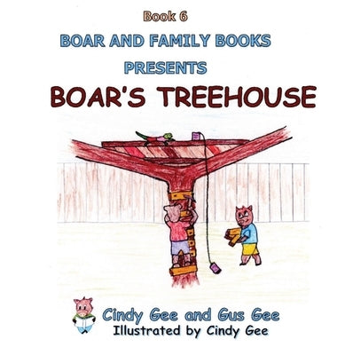 Boar's Treehouse: Book 6 by Gee, Gus