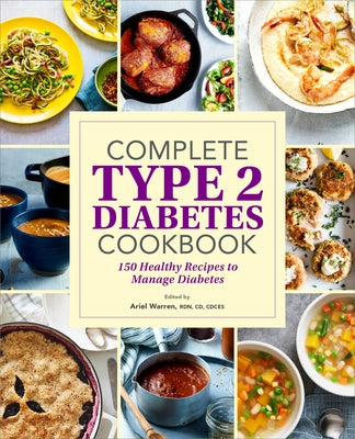 Complete Type 2 Diabetes Cookbook: 150 Healthy Recipes to Manage Diabetes by Warren, Ariel