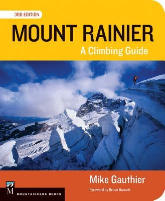 Mount Rainier Climbing Guide 3e: A Climbing Guide by Gauthier, Mike