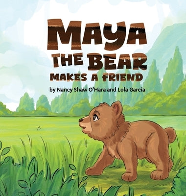 Maya the Bear Makes a Friend by O'Hara, Nancy