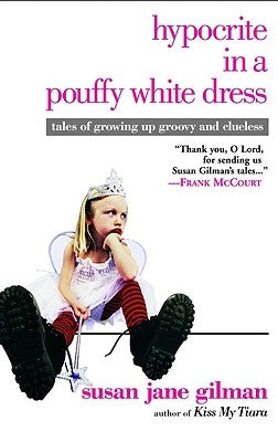 Hypocrite in a Pouffy White Dress: Tales of Growing Up Groovy and Clueless by Gilman, Susan Jane