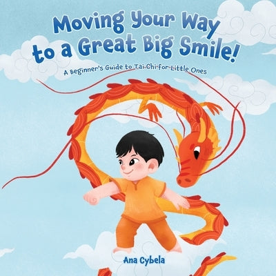 Moving Your Way to a Great Big Smile!: A Beginner's Guide to Tai Chi for Little Ones by Cybela, Ana