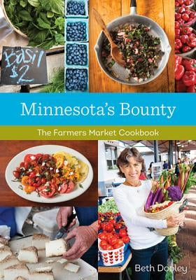 Minnesota's Bounty: The Farmers Market Cookbook by Dooley, Beth