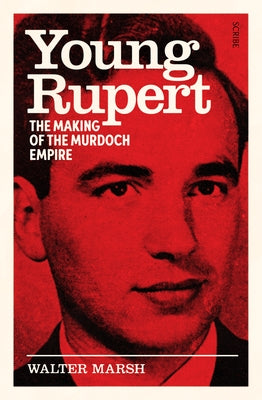 Young Rupert: The Making of the Murdoch Empire by Marsh, Walter