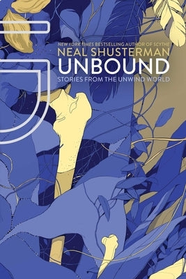 Unbound: Stories from the Unwind World by Shusterman, Neal