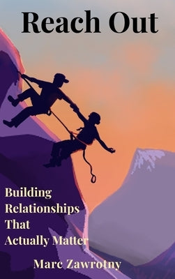 Reach Out: Building Relationships That Actually Matter by Zawrotny, Marc