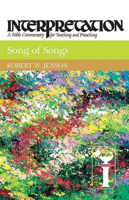 Song of Songs: Interpretation: A Bible Commentary for Teaching and Preaching by Jenson, Robert W.