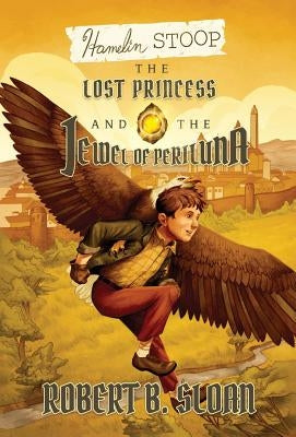 Hamelin Stoop: The Lost Princess and the Jewel of Periluna by Sloan, Robert B.