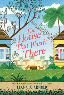 The House That Wasn't There by Arnold, Elana K.