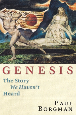 Genesis: The Story We Haven't Heard by Borgman, Paul