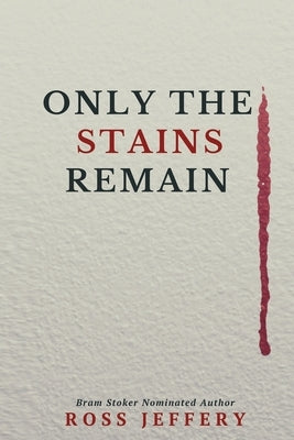 Only The Stains Remain by Jeffery, Ross