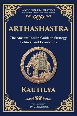 Arthashastra: The Ancient Indian Guide to Strategy, Politics, and Economics by Kautilya