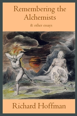 Remembering the Alchemists & other essays by Hoffman, Richard