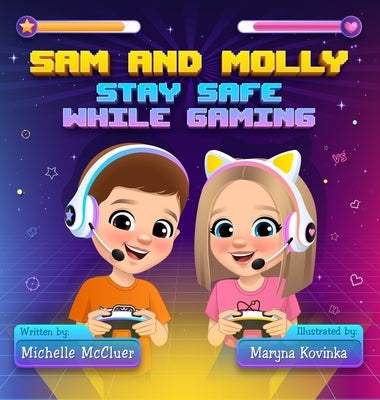 Sam and Molly: Stay Safe While Gaming by McCluer, Michelle