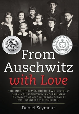 From Auschwitz with Love: The Inspiring Memoir of Two Sisters' Survival, Devotion and Triumph as told by Manci Grunberger Beran & Ruth Grunberge by Seymour, Daniel