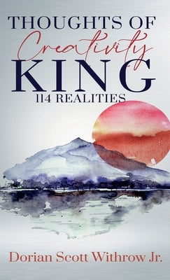 Thoughts Of Creativity King 114 Realities: Illustrations, Short Stories, Poetry by Withrow, Dorian Scott, Jr.