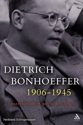 Dietrich Bonhoeffer 1906-1945: Martyr, Thinker, Man of Resistance by Schlingensiepen, Ferdinand