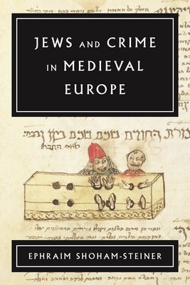 Jews and Crime in Medieval Europe by Shoham-Steiner, Ephraim