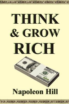 Think and Grow Rich by Hill, Napoleon