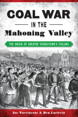 Coal War in the Mahoning Valley: The Origin of Greater Youngstown's Italians by Tucciarone, Joseph