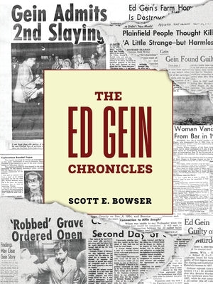 The Ed Gein Chronicles by Bowser, Scott E.