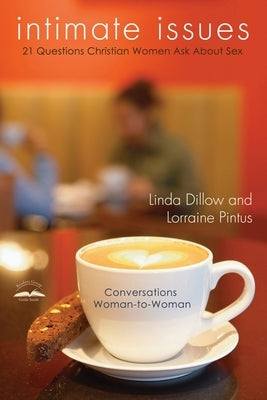 Intimate Issues: Twenty-One Questions Christian Women Ask about Sex by Dillow, Linda