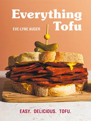 Everything Tofu: Easy. Delicious. Tofu. by Auger, Eve-Lyne