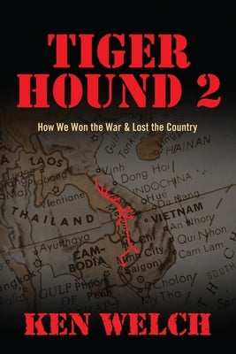 Tiger Hound 2: How We Won the War & Lost the Country by Welch, Ken