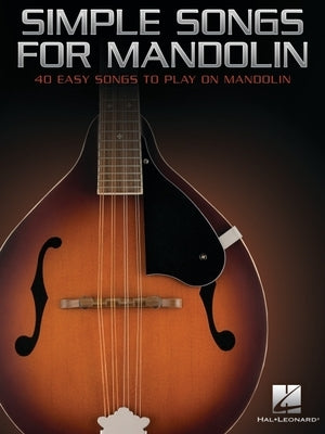 Simple Songs for Mandolin: 40 Easy Songs to Play on Mandolin by 