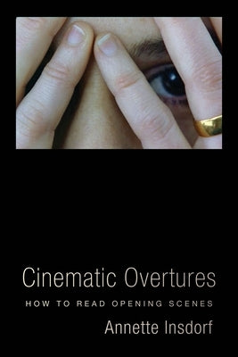 Cinematic Overtures: How to Read Opening Scenes by Insdorf, Annette