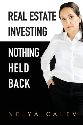 Real Estate Investing Nothing Held Back by Calev, Nelya
