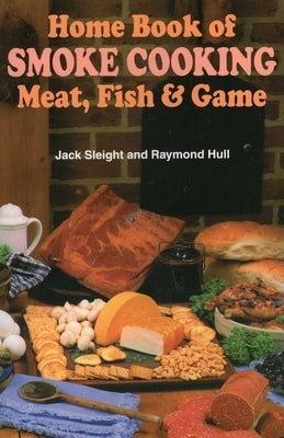 Home Book of Smoke-Cooking Meat, Fish & Game by Sleight, Jack