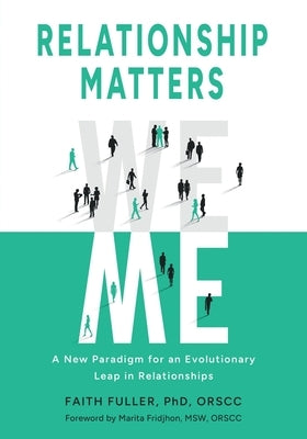 Relationship Matters: A New Paradigm for an Evolutionary Leap in Relationships by Fuller, Faith