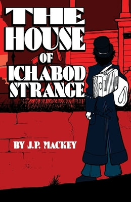 The House of Ichabod Strange by Mackey, James P.