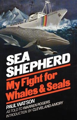 Sea Shepherd: My Fight for Whales & Seals by Watson, Paul